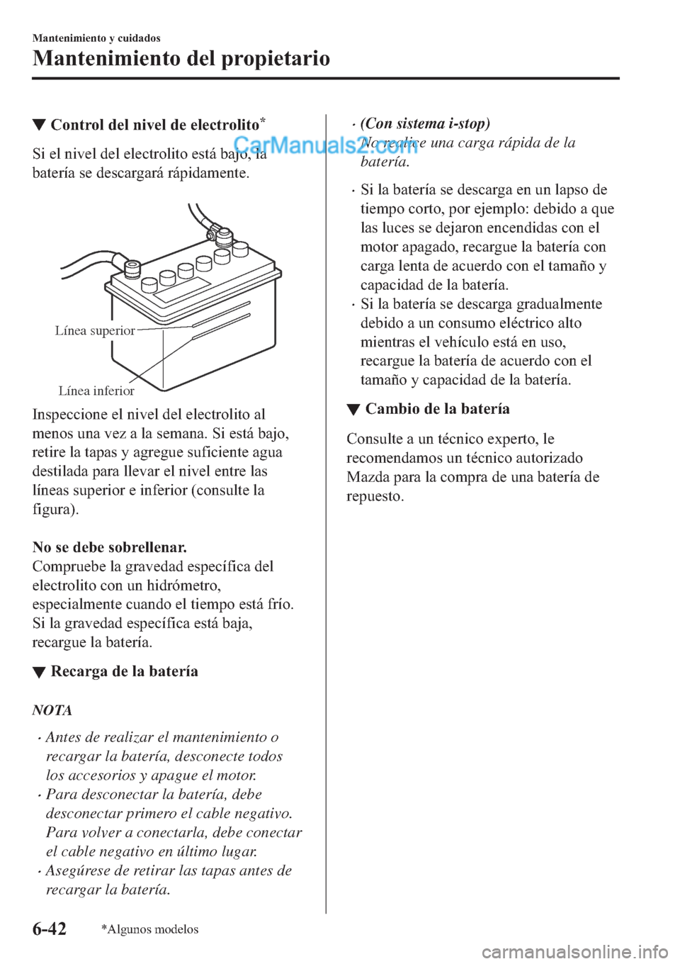MAZDA MODEL 2 2019  Manual del propietario (in Spanish) ▼�&�R�Q�W�U�R�O��G�H�O��Q�L�Y�H�O��G�H��H�O�H�F�W�U�R�O�L�W�R�
�6�L��H�O��Q�L�Y�H�O��G�H�O��H�O�H�F�W�U�R�O�L�W�R��H�V�W�i��E�D�M�R���O�D
�E�D�W�H�U�t�D��V�H��G�H�V�F�D�U�J�D�U�i��U�