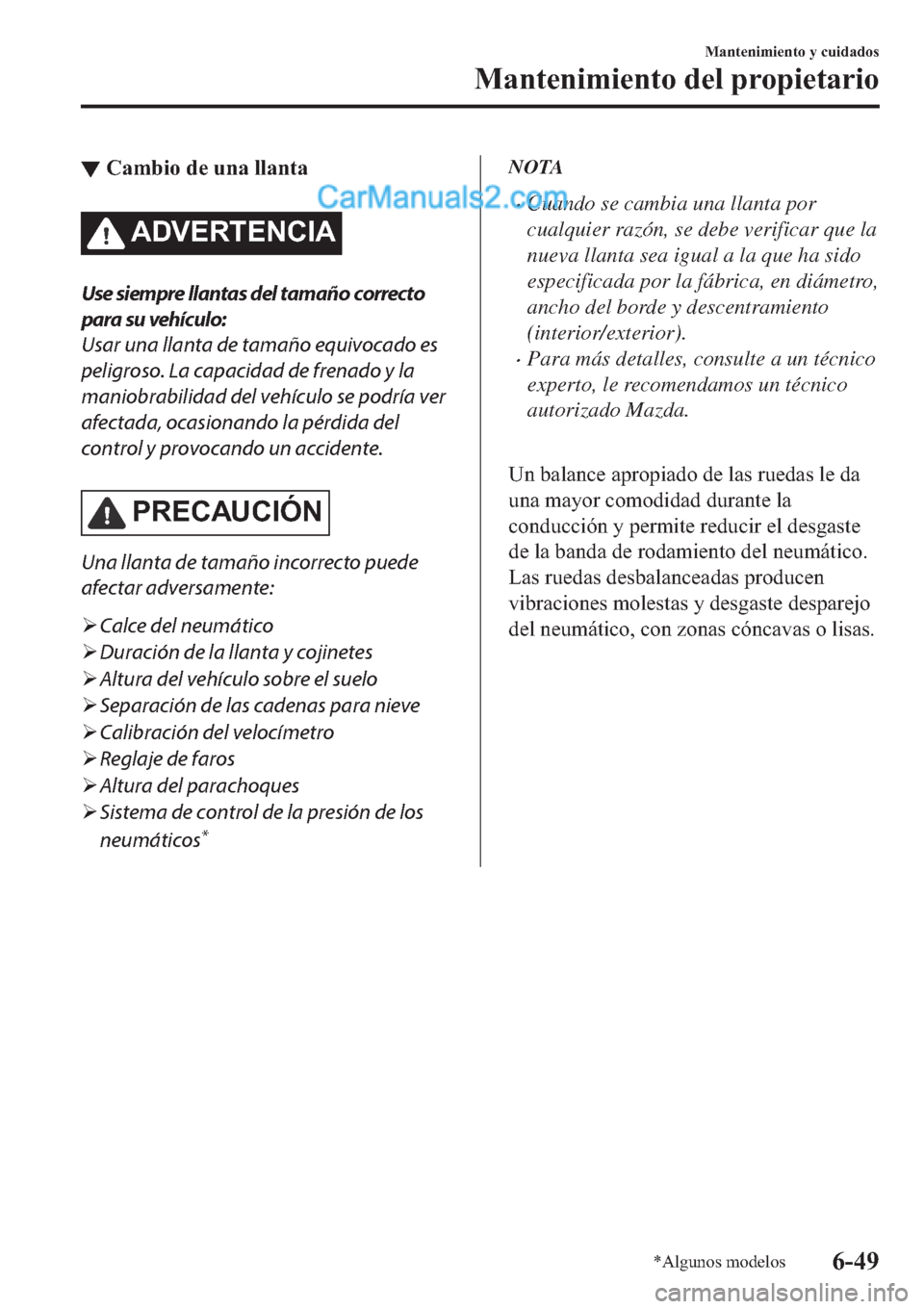MAZDA MODEL 2 2019  Manual del propietario (in Spanish) ▼�&�D�P�E�L�R��G�H��X�Q�D��O�O�D�Q�W�D
�$��9�(�5�7�(�1�&�,�$
Use siempre llantas del tamaño correcto
para su vehículo:
Usar una llanta de tamaño equivocado es
peligroso. La capacidad de frena