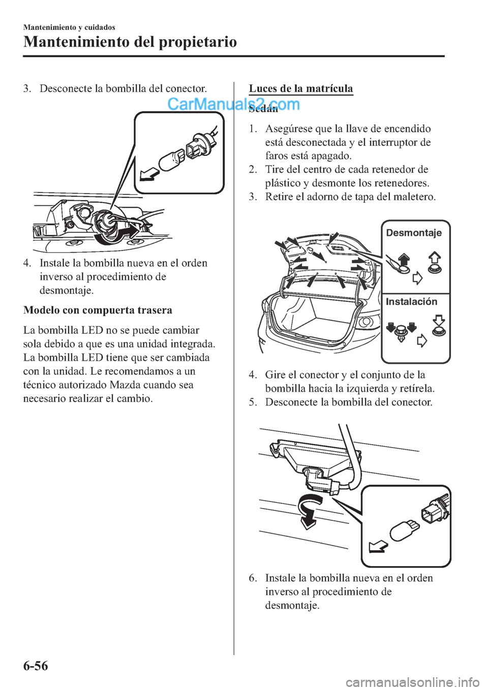 MAZDA MODEL 2 2019  Manual del propietario (in Spanish) �� ��H�V�F�R�Q�H�F�W�H��O�D��E�R�P�E�L�O�O�D��G�H�O��F�R�Q�H�F�W�R�U�
�
�� �,�Q�V�W�D�O�H��O�D��E�R�P�E�L�O�O�D��Q�X�H�Y�D��H�Q��H�O��R�U�G�H�Q
�L�Q�Y�H�U�V�R��D�O��S�U�R�F�H�G�L�P�