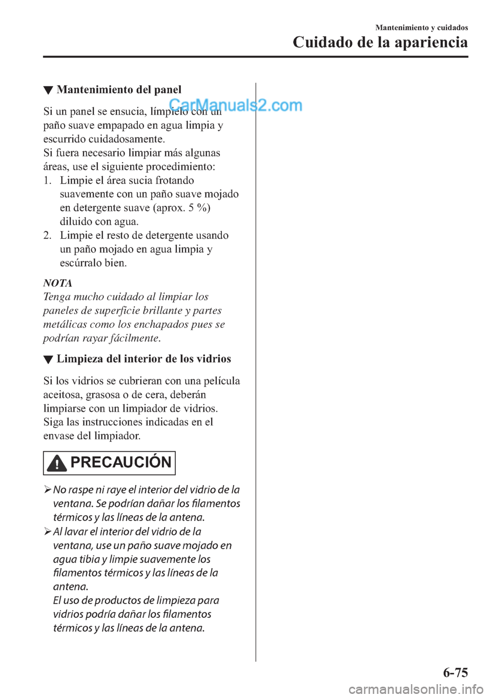 MAZDA MODEL 2 2019  Manual del propietario (in Spanish) ▼�0�D�Q�W�H�Q�L�P�L�H�Q�W�R��G�H�O��S�D�Q�H�O
�6�L��X�Q��S�D�Q�H�O��V�H��H�Q�V�X�F�L�D���O�t�P�S�L�H�O�R��F�R�Q��X�Q
�S�D�x�R��V�X�D�Y�H��H�P�S�D�S�D�G�R��H�Q��D�J�X�D��O�L�P�S�L�D��