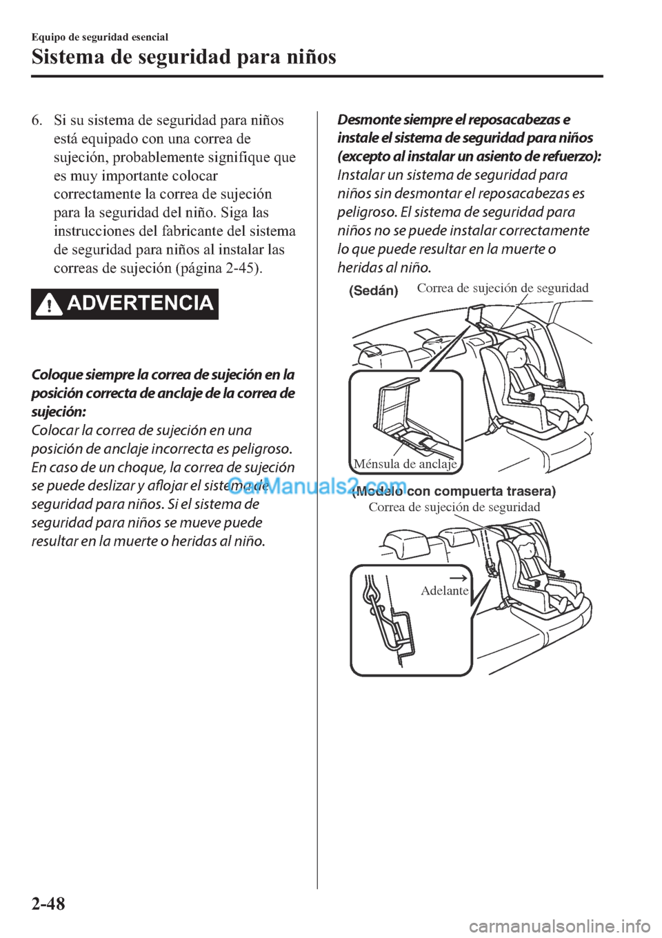 MAZDA MODEL 2 2019  Manual del propietario (in Spanish) �� �6�L��V�X��V�L�V�W�H�P�D��G�H��V�H�J�X�U�L�G�D�G��S�D�U�D��Q�L�x�R�V
�H�V�W�i��H�T�X�L�S�D�G�R��F�R�Q��X�Q�D��F�R�U�U�H�D��G�H
�V�X�M�H�F�L�y�Q���S�U�R�E�D�E�O�H�P�H�Q�W�H��V�L�J�Q�
