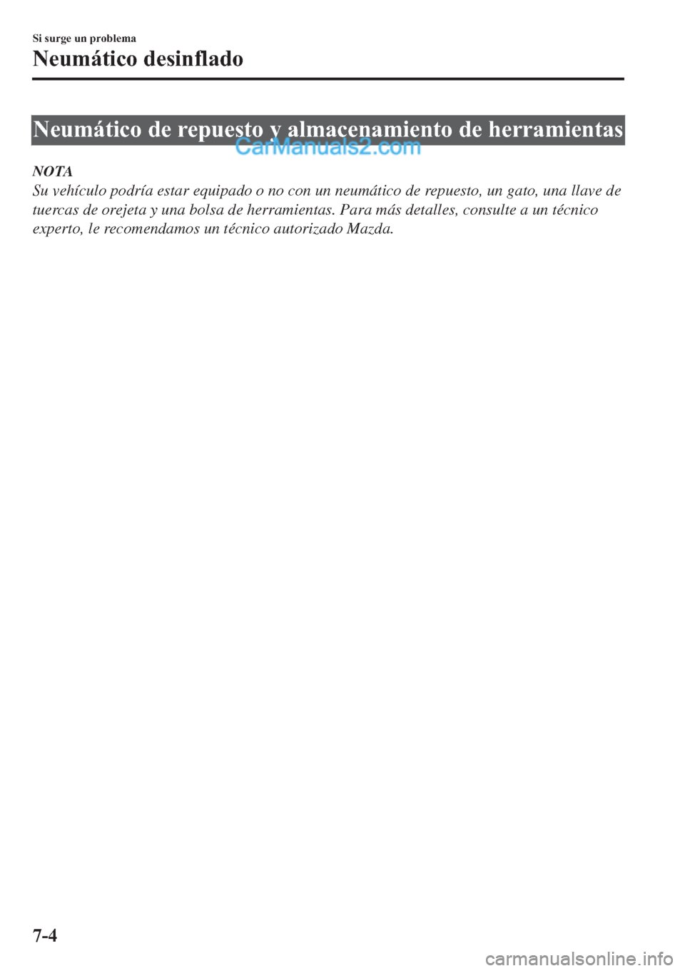 MAZDA MODEL 2 2019  Manual del propietario (in Spanish) �1�H�X�P�i�W�L�F�R��G�H��U�H�S�X�H�V�W�R��\��D�O�P�D�F�H�Q�D�P�L�H�Q�W�R��G�H��K�H�U�U�D�P�L�H�Q�W�D�V
NOTA
Su vehículo podría estar equipado o no con un neumático de repuesto, un gato, una l