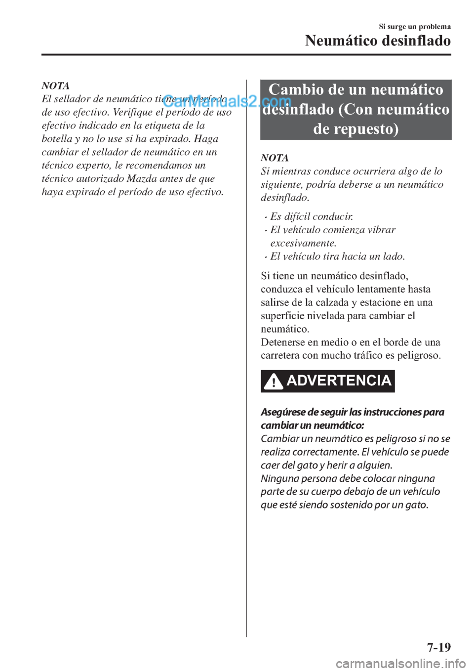 MAZDA MODEL 2 2019  Manual del propietario (in Spanish) NOTA
El sellador de neumático tiene un período
de uso efectivo. Verifique el período de uso
efectivo indicado en la etiqueta de la
botella y no lo use si ha expirado. Haga
cambiar el sellador de ne