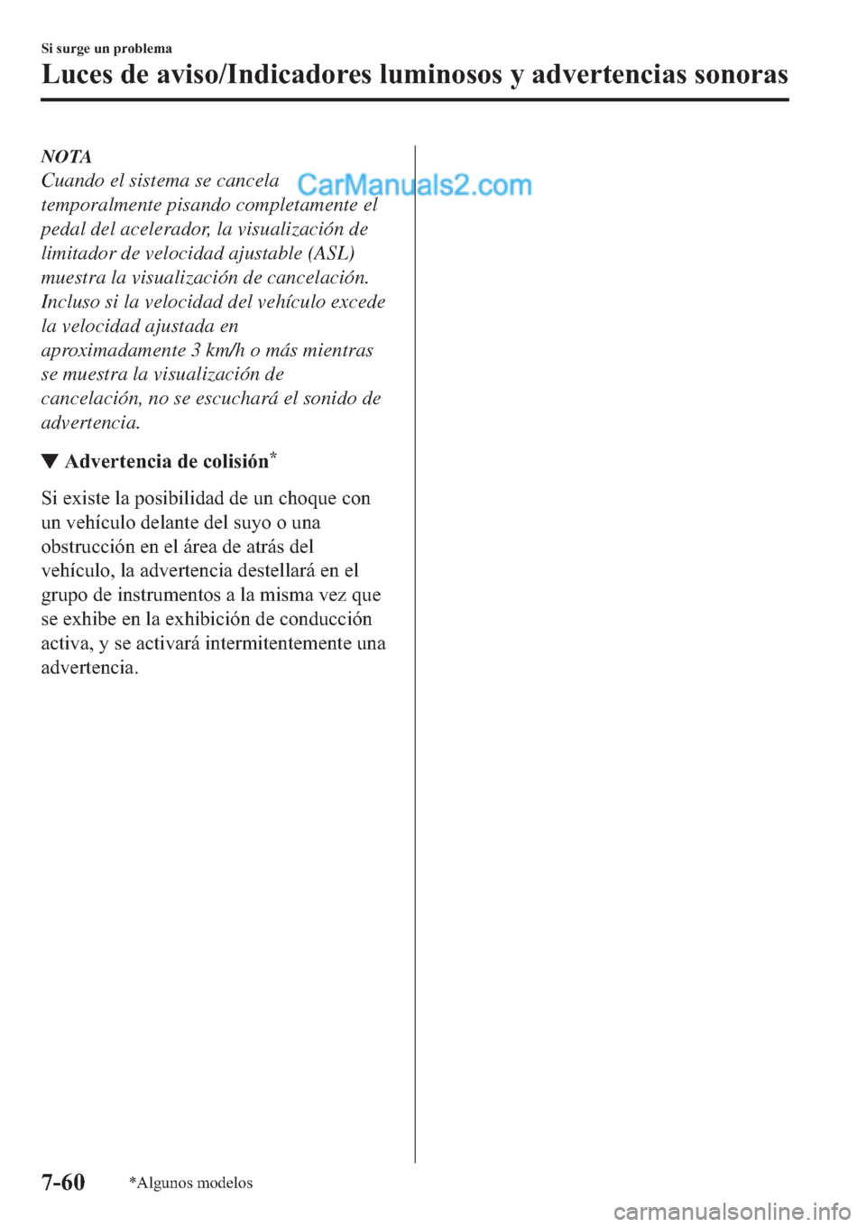 MAZDA MODEL 2 2019  Manual del propietario (in Spanish) NOTA
Cuando el sistema se cancela
temporalmente pisando completamente el
pedal del acelerador, la visualización de
limitador de velocidad ajustable (ASL)
muestra la visualización de cancelación.
In