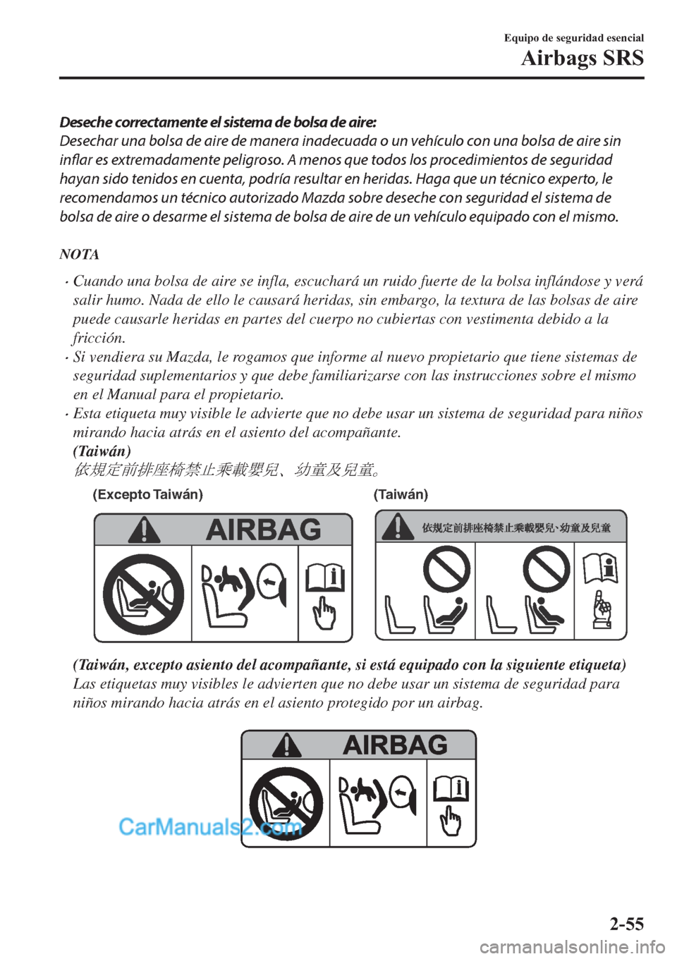 MAZDA MODEL 2 2019  Manual del propietario (in Spanish) Deseche correctamente el sistema de bolsa de aire:
Desechar una bolsa de aire de manera inadecuada o un vehículo con una bolsa de aire sin
inflar es extremadamente peligroso. A menos que todos los pr