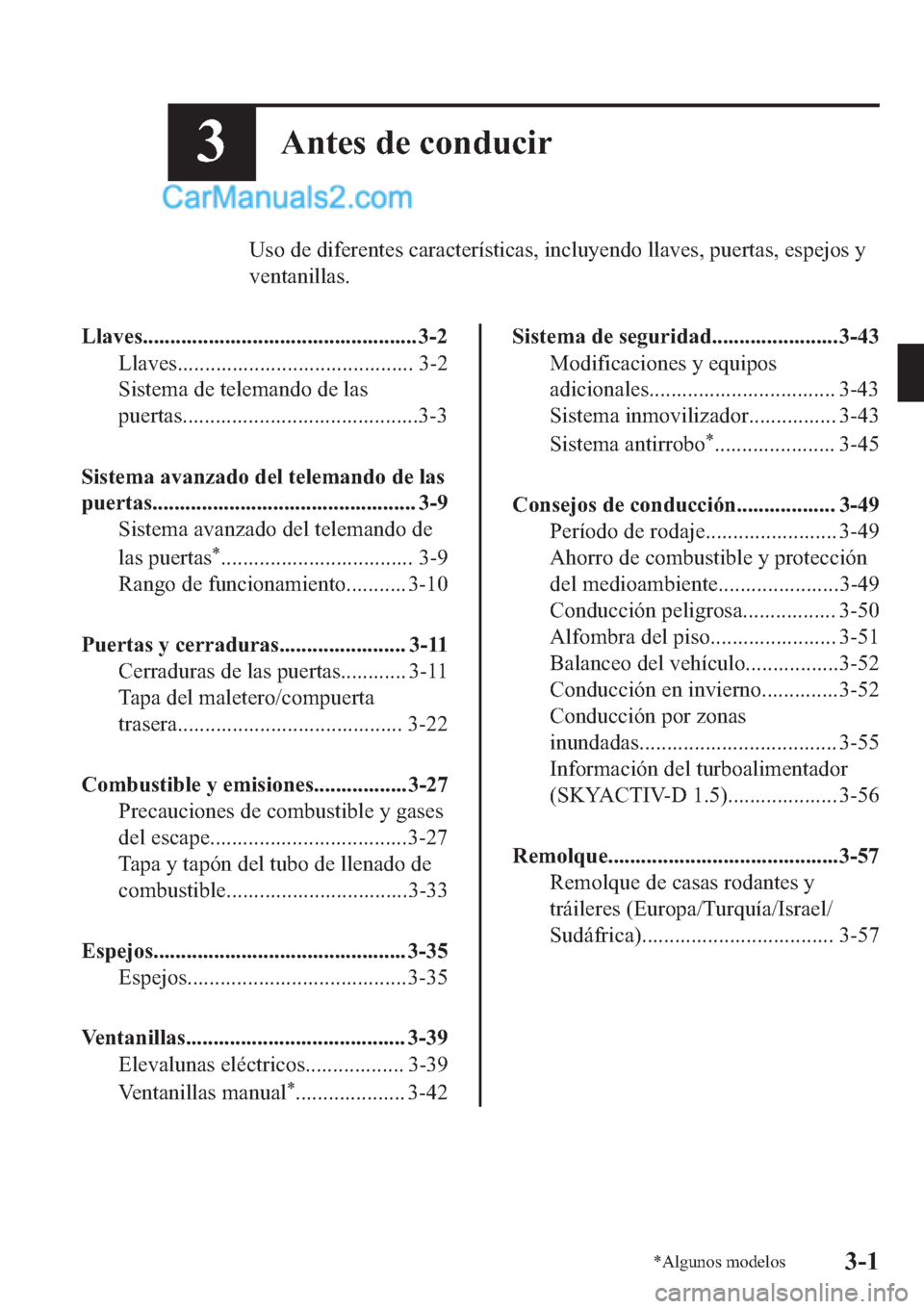 MAZDA MODEL 2 2019  Manual del propietario (in Spanish) ��$�Q�W�H�V��G�H��F�R�Q�G�X�F�L�U
�8�V�R��G�H��G�L�I�H�U�H�Q�W�H�V��F�D�U�D�F�W�H�U�t�V�W�L�F�D�V���L�Q�F�O�X�\�H�Q�G�R��O�O�D�Y�H�V���S�X�H�U�W�D�V���H�V�S�H�M�R�V��\
�Y�H�Q�W�D�Q�L�O�O