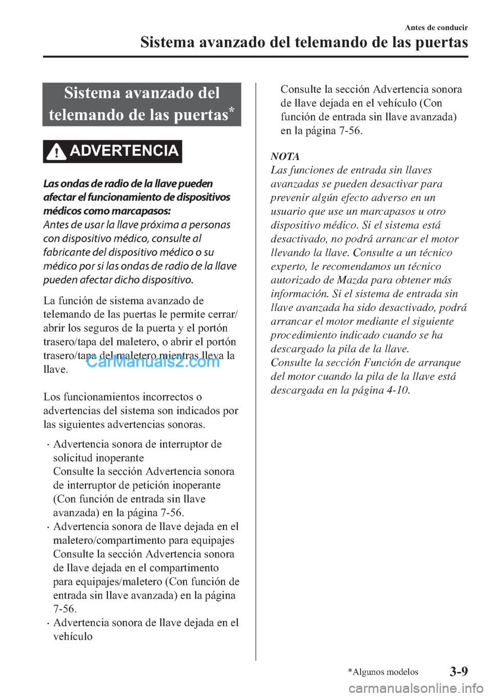 MAZDA MODEL 2 2019  Manual del propietario (in Spanish) �6�L�V�W�H�P�D��D�Y�D�Q�]�D�G�R��G�H�O
�W�H�O�H�P�D�Q�G�R��G�H��O�D�V��S�X�H�U�W�D�V
�
�$��9�(�5�7�(�1�&�,�$
Las ondas de radio de la llave pueden
afectar el funcionamiento de dispositivos
méd