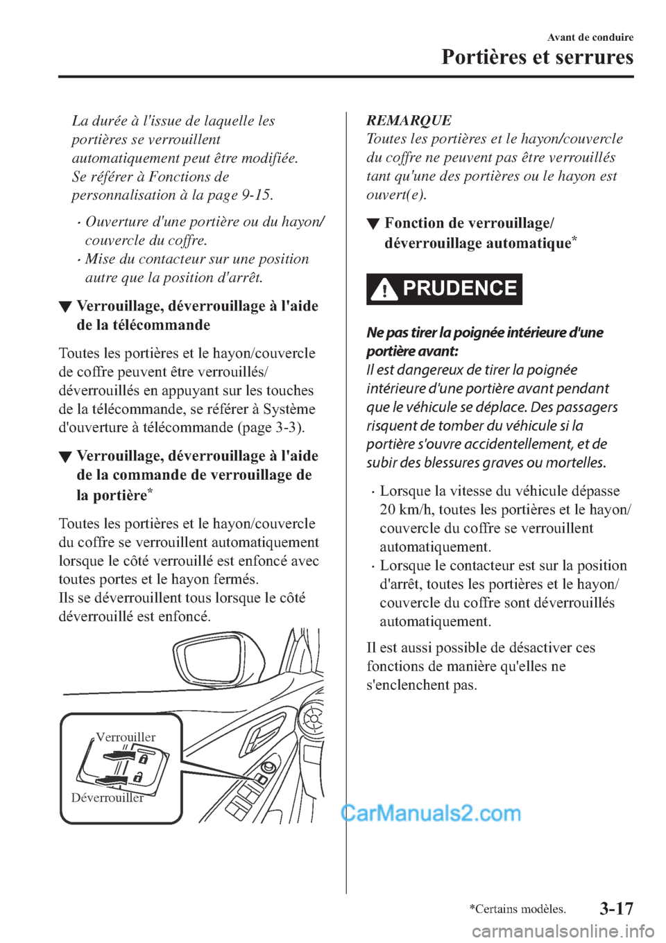 MAZDA MODEL 2 2019  Manuel du propriétaire (in French) La durée à lissue de laquelle les
portières se verrouillent
automatiquement peut être modifiée.
Se référer à Fonctions de
personnalisation à la page 9-15.
�xOuverture dune portière ou du h