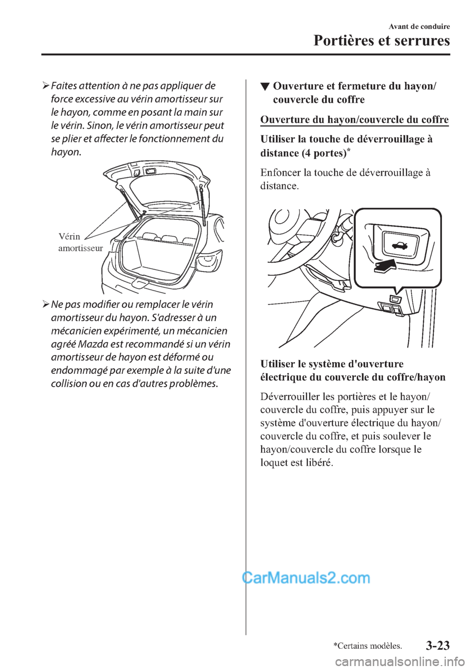 MAZDA MODEL 2 2019  Manuel du propriétaire (in French) �¾Faites attention à ne pas appliquer de
force excessive au vérin amortisseur sur
le hayon, comme en posant la main sur
le vérin. Sinon, le vérin amortisseur peut
se plier et 
affecter le fonctio