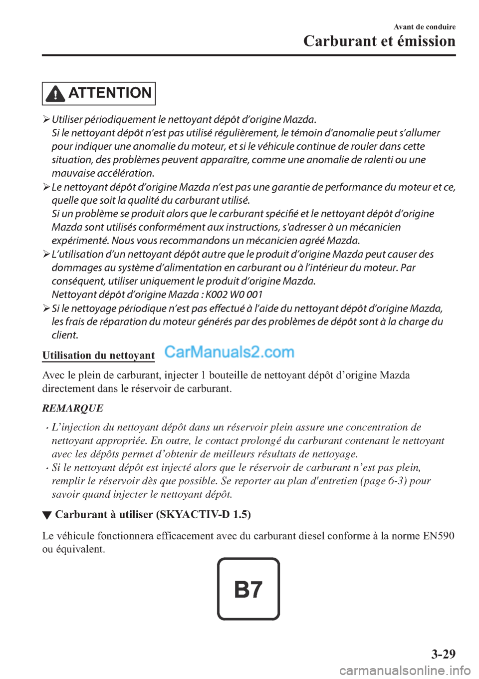 MAZDA MODEL 2 2019  Manuel du propriétaire (in French) �$�7�7�(�1�7�,�2�1
�¾Utiliser périodiquement le nettoyant dépôt d’origine Mazda.
Si le nettoyant dépôt n’est pas utilisé régulièrement, le témoin danomalie peut s’allumer
pour indique