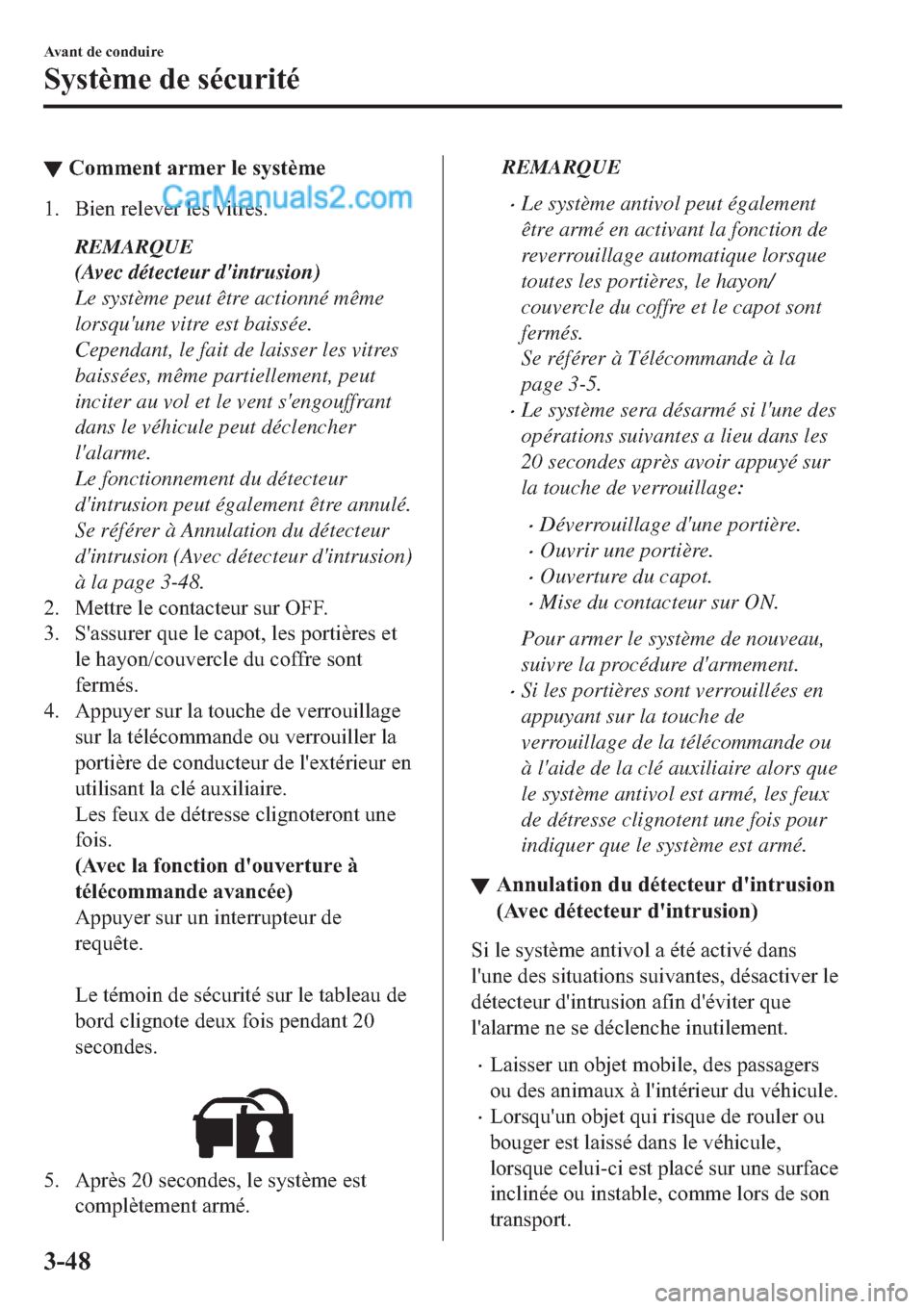 MAZDA MODEL 2 2019  Manuel du propriétaire (in French) ▼�&�R�P�P�H�Q�W��D�U�P�H�U��O�H��V�\�V�W�q�P�H
�� �%�L�H�Q��U�H�O�H�Y�H�U��O�H�V��Y�L�W�U�H�V�
REMARQUE
(Avec détecteur dintrusion)
Le système peut être actionné même
lorsquune vitre