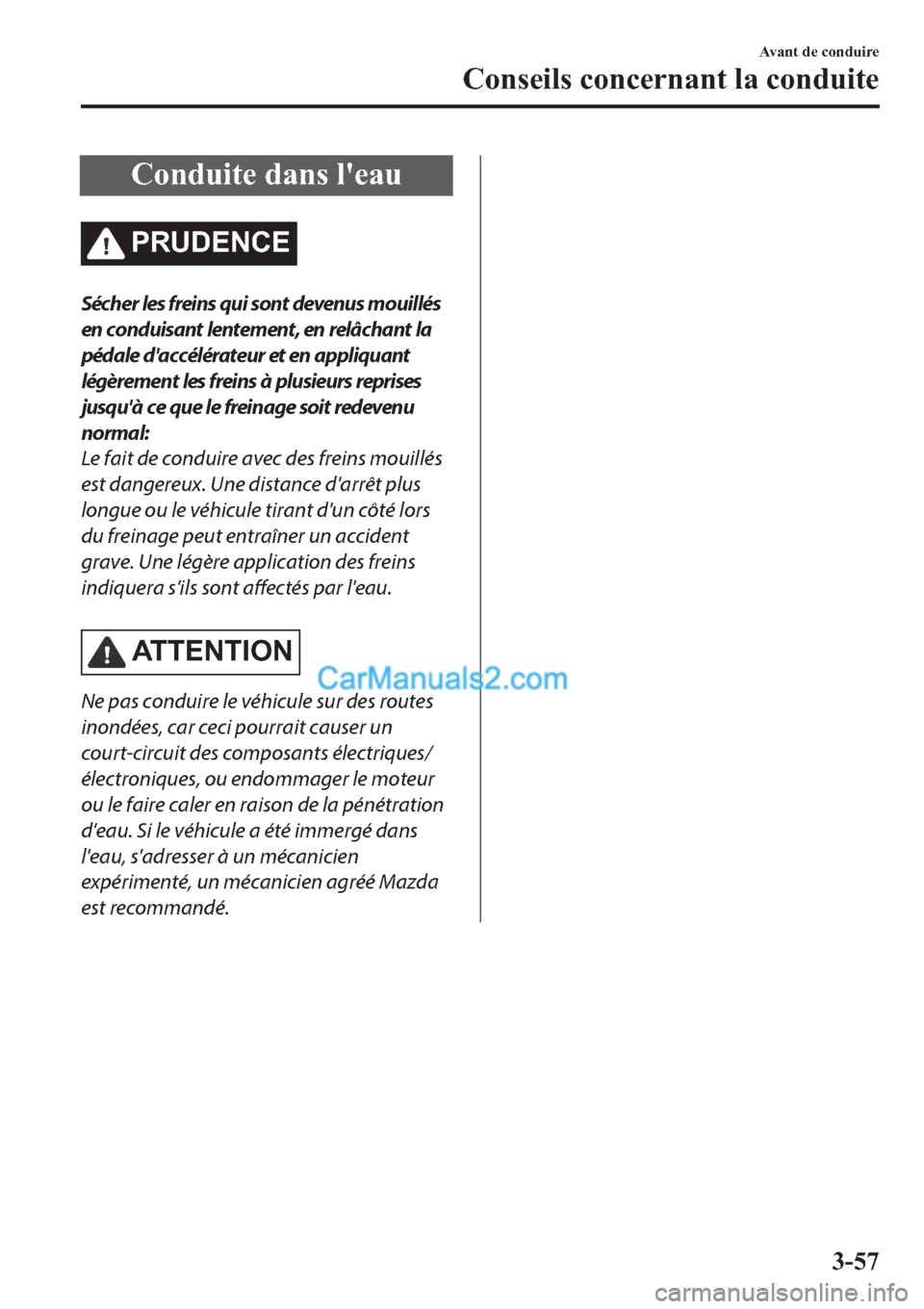 MAZDA MODEL 2 2019  Manuel du propriétaire (in French) �&�R�Q�G�X�L�W�H��G�D�Q�V��O�
�H�D�X
�3�5�8��(�1�&�(
Sécher les freins qui sont devenus mouillés
en conduisant lentement, en relâchant la
pédale daccélérateur et en appliquant
légèrement l
