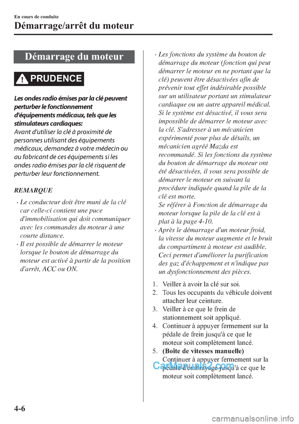 MAZDA MODEL 2 2019  Manuel du propriétaire (in French) ��p�P�D�U�U�D�J�H��G�X��P�R�W�H�X�U
�3�5�8��(�1�&�(
Les ondes radio émises par la clé peuvent
perturber le fonctionnement
déquipements médicaux, tels que les
stimulateurs cardiaques:
Avant d