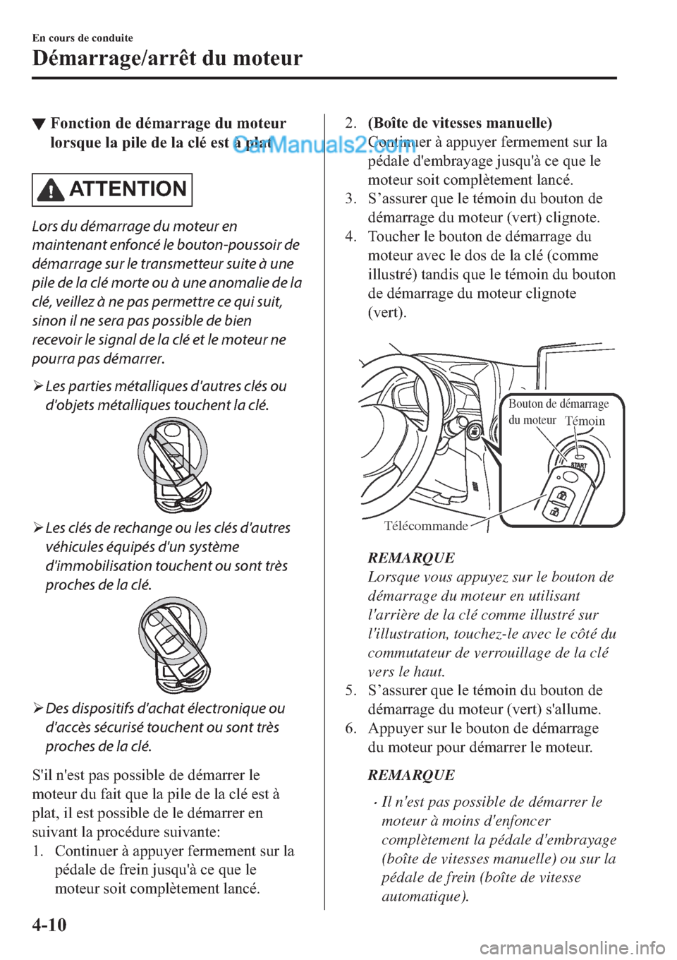 MAZDA MODEL 2 2019  Manuel du propriétaire (in French) ▼�)�R�Q�F�W�L�R�Q��G�H��G�p�P�D�U�U�D�J�H��G�X��P�R�W�H�X�U
�O�R�U�V�T�X�H��O�D��S�L�O�H��G�H��O�D��F�O�p��H�V�W��j��S�O�D�W
�$�7 �7 �( �1 �7 �, �2 �1
Lors du démarrage du moteur en
mai