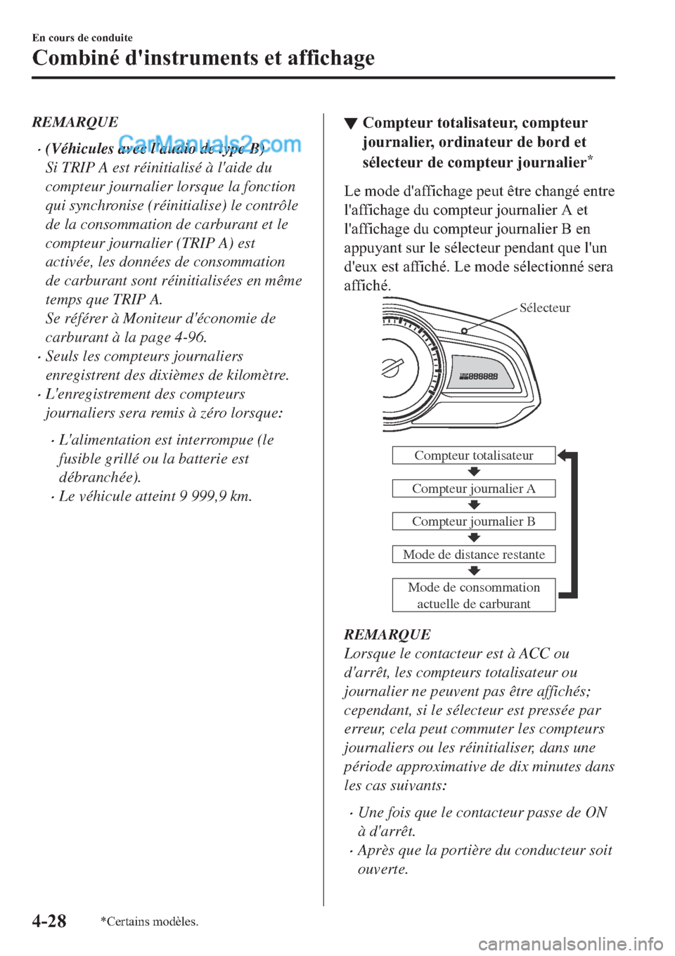 MAZDA MODEL 2 2019  Manuel du propriétaire (in French) REMARQUE
�x(Véhicules avec laudio de type B)
Si TRIP A est réinitialisé à laide du
compteur journalier lorsque la fonction
qui synchronise (réinitialise) le contrôle
de la consommation de carb