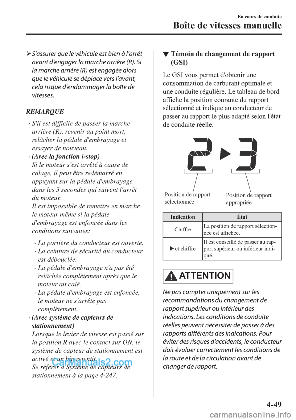 MAZDA MODEL 2 2019  Manuel du propriétaire (in French) �¾Sassurer que le véhicule est bien à larrêt
avant dengager la marche arrière (R). Si
la marche arrière (R) est engagée alors
que le véhicule se déplace vers lavant,
cela risque dendomma
