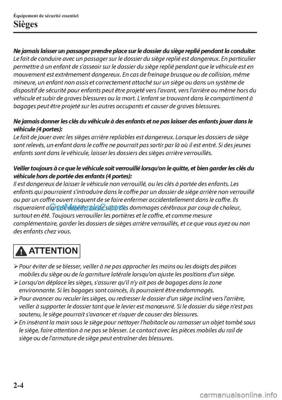 MAZDA MODEL 2 2019 Manuel du propriétaire (in French) Ne jamais laisser un passager prendre place sur le dossier du siège replié pendant la conduite:
Le fait de conduire avec un passager sur le dossier du siège replié est dangereux. En particulier
pe MAZDA MODEL 2 2019 Manuel du propriétaire (in French) Ne jamais laisser un passager prendre place sur le dossier du siège replié pendant la conduite:
Le fait de conduire avec un passager sur le dossier du siège replié est dangereux. En particulier
pe