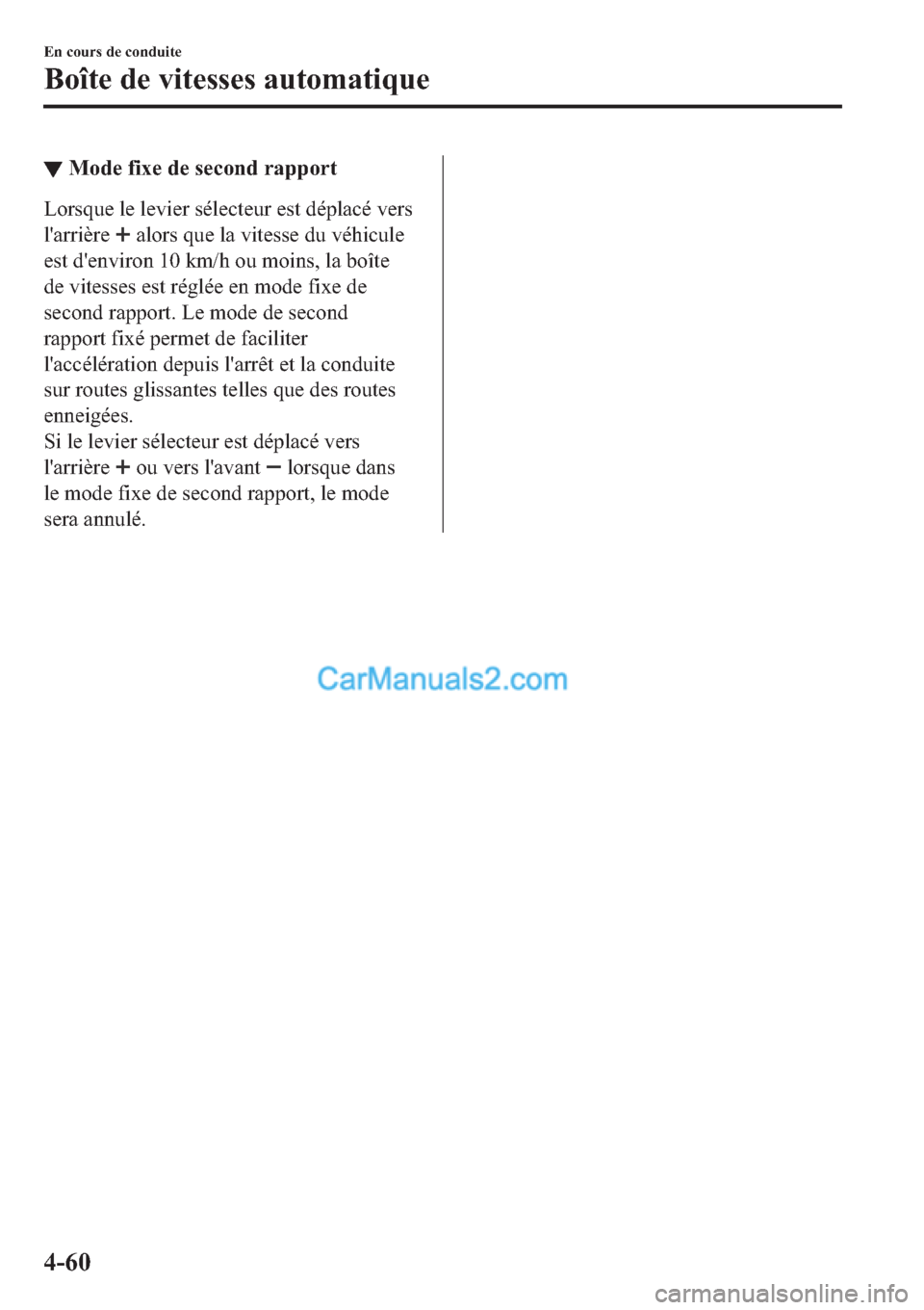 MAZDA MODEL 2 2019  Manuel du propriétaire (in French) ▼�0�R�G�H��I�L�[�H��G�H��V�H�F�R�Q�G��U�D�S�S�R�U�W
�/�R�U�V�T�X�H��O�H��O�H�Y�L�H�U��V�p�O�H�F�W�H�X�U��H�V�W��G�p�S�O�D�F�p��Y�H�U�V
�O�
�D�U�U�L�q�U�H�
��D�O�R�U�V��T�X�H��O�D��Y�L