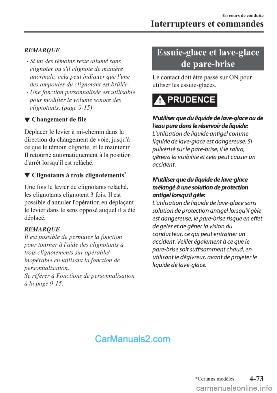 MAZDA MODEL 2 2019  Manuel du propriétaire (in French) REMARQUE
�xSi un des témoins reste allumé sans
clignoter ou sil clignote de manière
anormale, cela peut indiquer que lune
des ampoules du clignotant est brûlée.
�xUne fonction personnalisée es