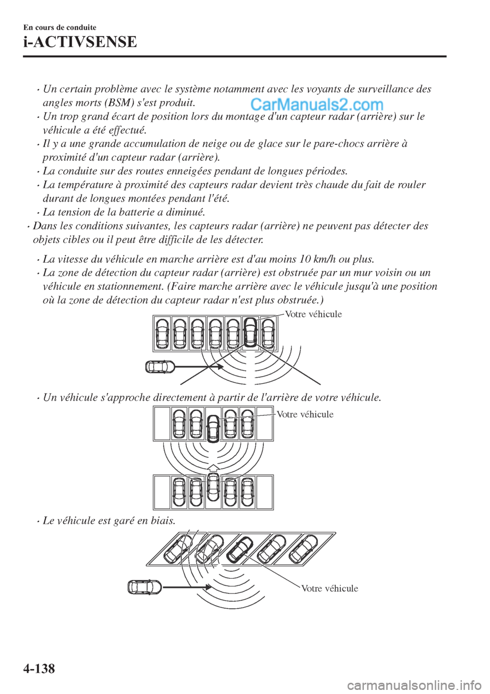 MAZDA MODEL 2 2019  Manuel du propriétaire (in French) �xUn certain problème avec le système notamment avec les voyants de surveillance des
angles morts (BSM) sest produit.
�xUn trop grand écart de position lors du montage dun capteur radar (arrière
