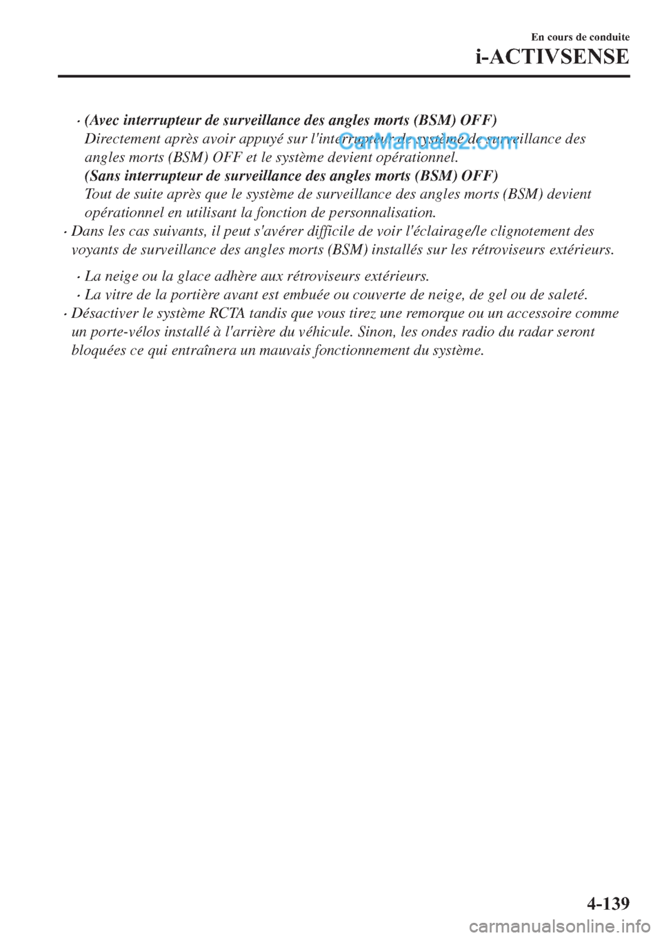 MAZDA MODEL 2 2019  Manuel du propriétaire (in French) �x(Avec interrupteur de surveillance des angles morts (BSM) OFF)
Directement après avoir appuyé sur linterrupteur de système de surveillance des
angles morts (BSM) OFF et le système devient opér
