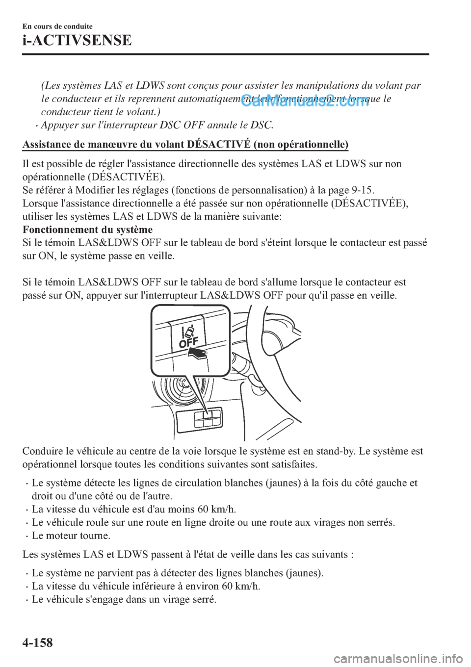 MAZDA MODEL 2 2019  Manuel du propriétaire (in French) (Les systèmes LAS et LDWS sont conçus pour assister les manipulations du volant par
le conducteur et ils reprennent automatiquement leur fonctionnement lorsque le
conducteur tient le volant.)
�xAppu