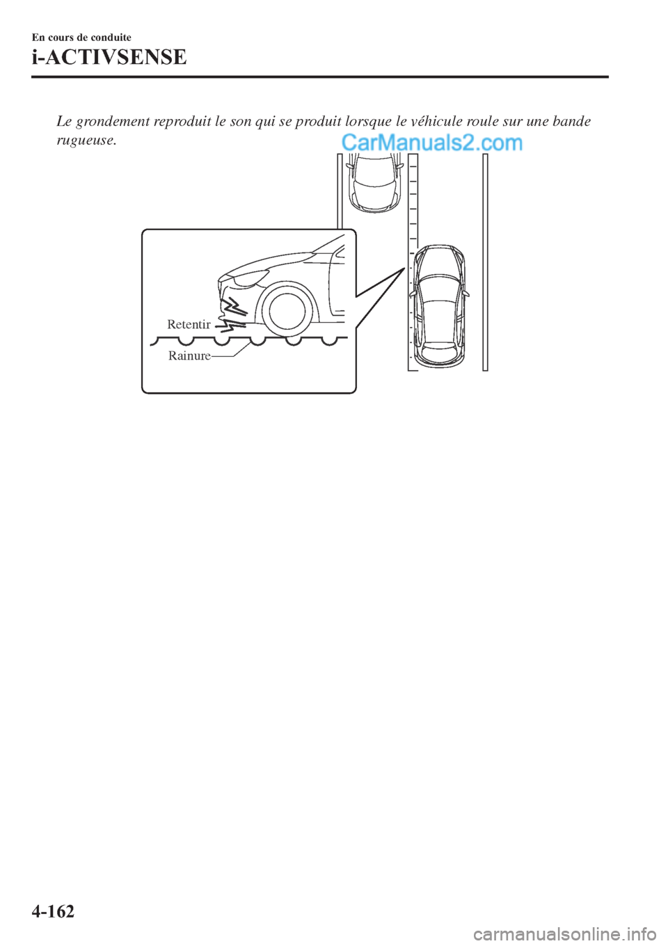 MAZDA MODEL 2 2019  Manuel du propriétaire (in French) Le grondement reproduit le son qui se produit lorsque le véhicule roule sur une bande
rugueuse.
Retentir
Rainure
�(�Q��F�R�X�U�V��G�H��F�R�Q�G�X�L�W�H
�L��$�&�7�,�9�6�(�1�6�(
�����  