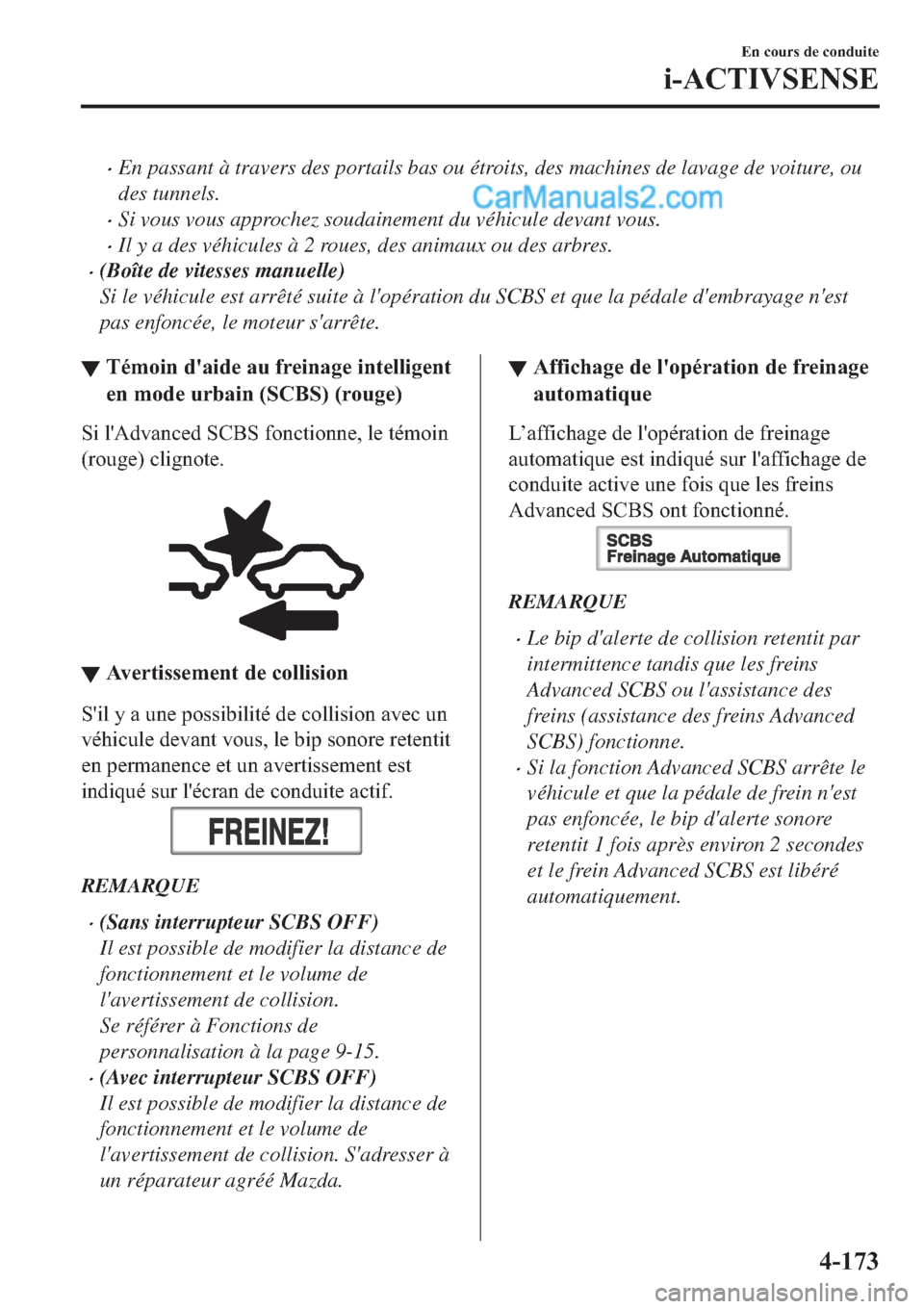 MAZDA MODEL 2 2019  Manuel du propriétaire (in French) �xEn passant à travers des portails bas ou étroits, des machines de lavage de voiture, ou
des tunnels.
�xSi vous vous approchez soudainement du véhicule devant vous.
�xIl y a des véhicules à 2 ro