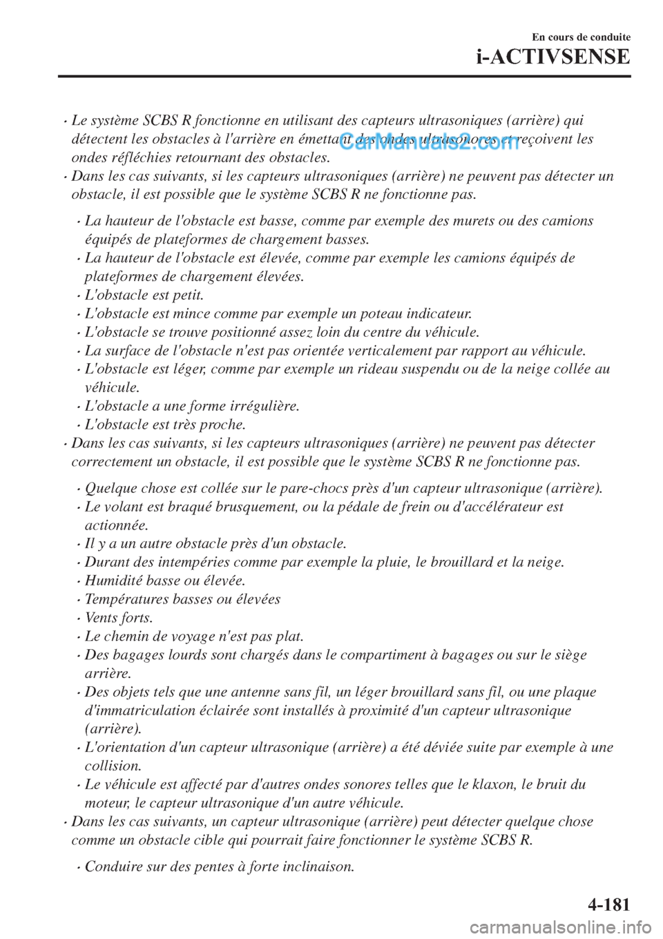 MAZDA MODEL 2 2019  Manuel du propriétaire (in French) �xLe système SCBS R fonctionne en utilisant des capteurs ultrasoniques (arrière) qui
détectent les obstacles à larrière en émettant des ondes ultrasonores et reçoivent les
ondes réfléchies r