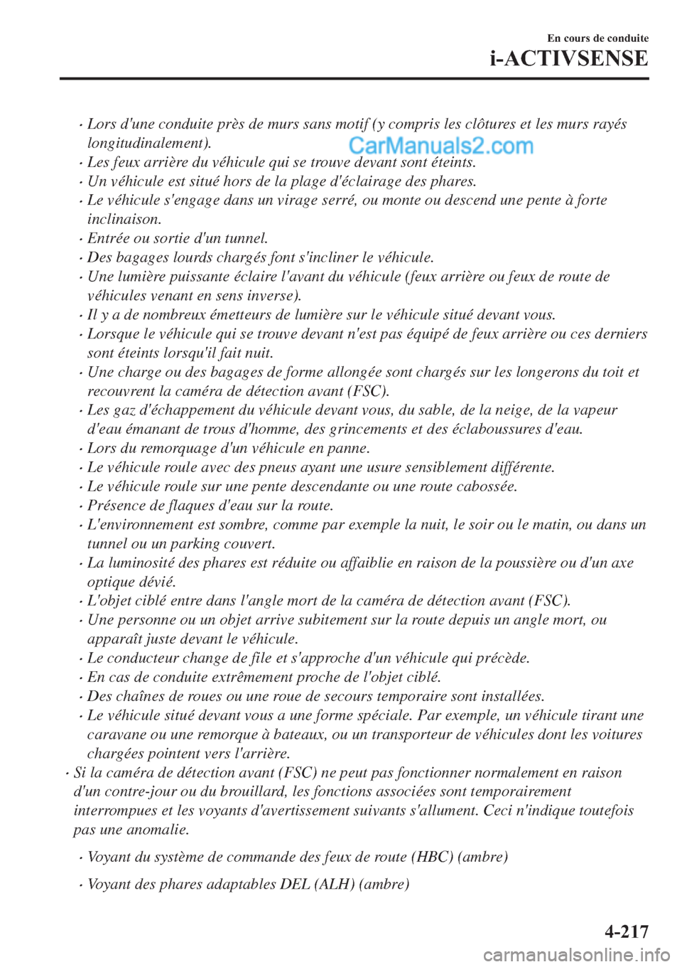 MAZDA MODEL 2 2019  Manuel du propriétaire (in French) �xLors dune conduite près de murs sans motif (y compris les clôtures et les murs rayés
longitudinalement).
�xLes feux arrière du véhicule qui se trouve devant sont éteints.
�xUn véhicule est s