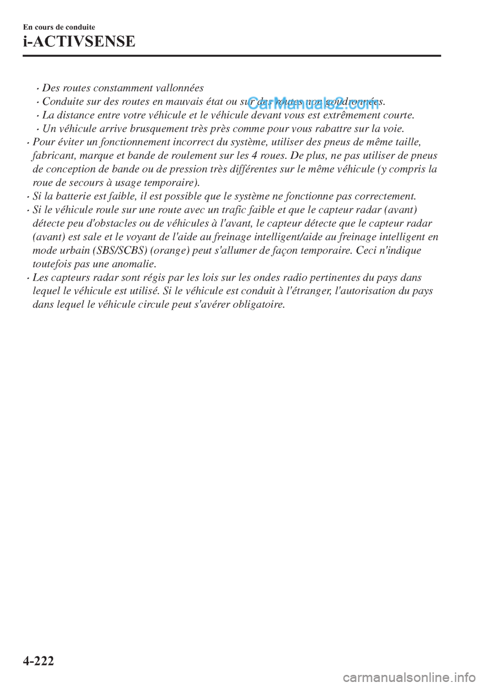 MAZDA MODEL 2 2019  Manuel du propriétaire (in French) �xDes routes constamment vallonnées
�xConduite sur des routes en mauvais état ou sur des routes non goudronnées.
�xLa distance entre votre véhicule et le véhicule devant vous est extrêmement cou