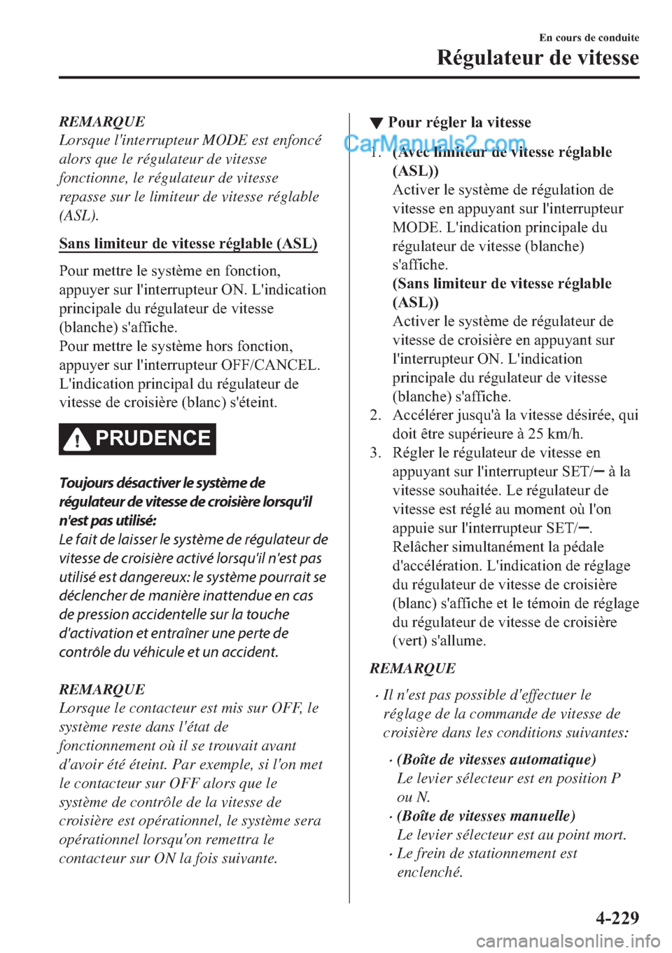 MAZDA MODEL 2 2019  Manuel du propriétaire (in French) REMARQUE
Lorsque linterrupteur MODE est enfoncé
alors que le régulateur de vitesse
fonctionne, le régulateur de vitesse
repasse sur le limiteur de vitesse réglable
(ASL).
�6�D�Q�V��O�L�P�L�W�H�X