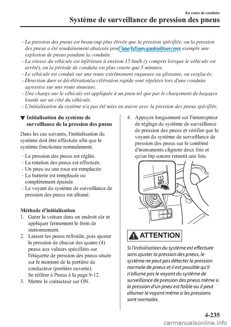 MAZDA MODEL 2 2019  Manuel du propriétaire (in French) �xLa pression des pneus est beaucoup plus élevée que la pression spécifiée, ou la pression
des pneus a été soudainement abaissée pour une raison quelconque, par exemple une
explosion de pneus p