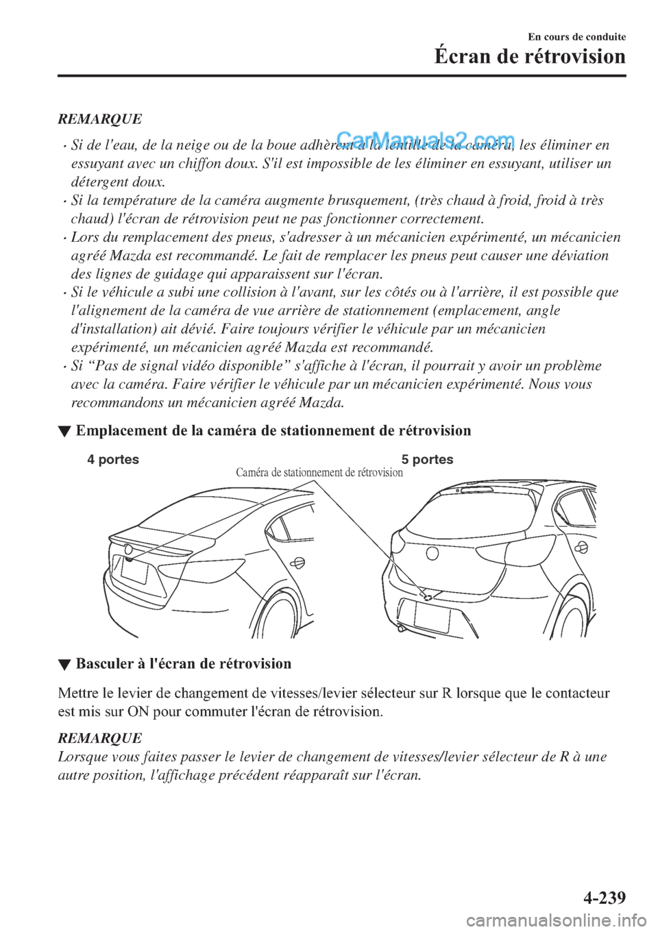 MAZDA MODEL 2 2019  Manuel du propriétaire (in French) REMARQUE
�xSi de leau, de la neige ou de la boue adhèrent à la lentille de la caméra, les éliminer en
essuyant avec un chiffon doux. Sil est impossible de les éliminer en essuyant, utiliser un
