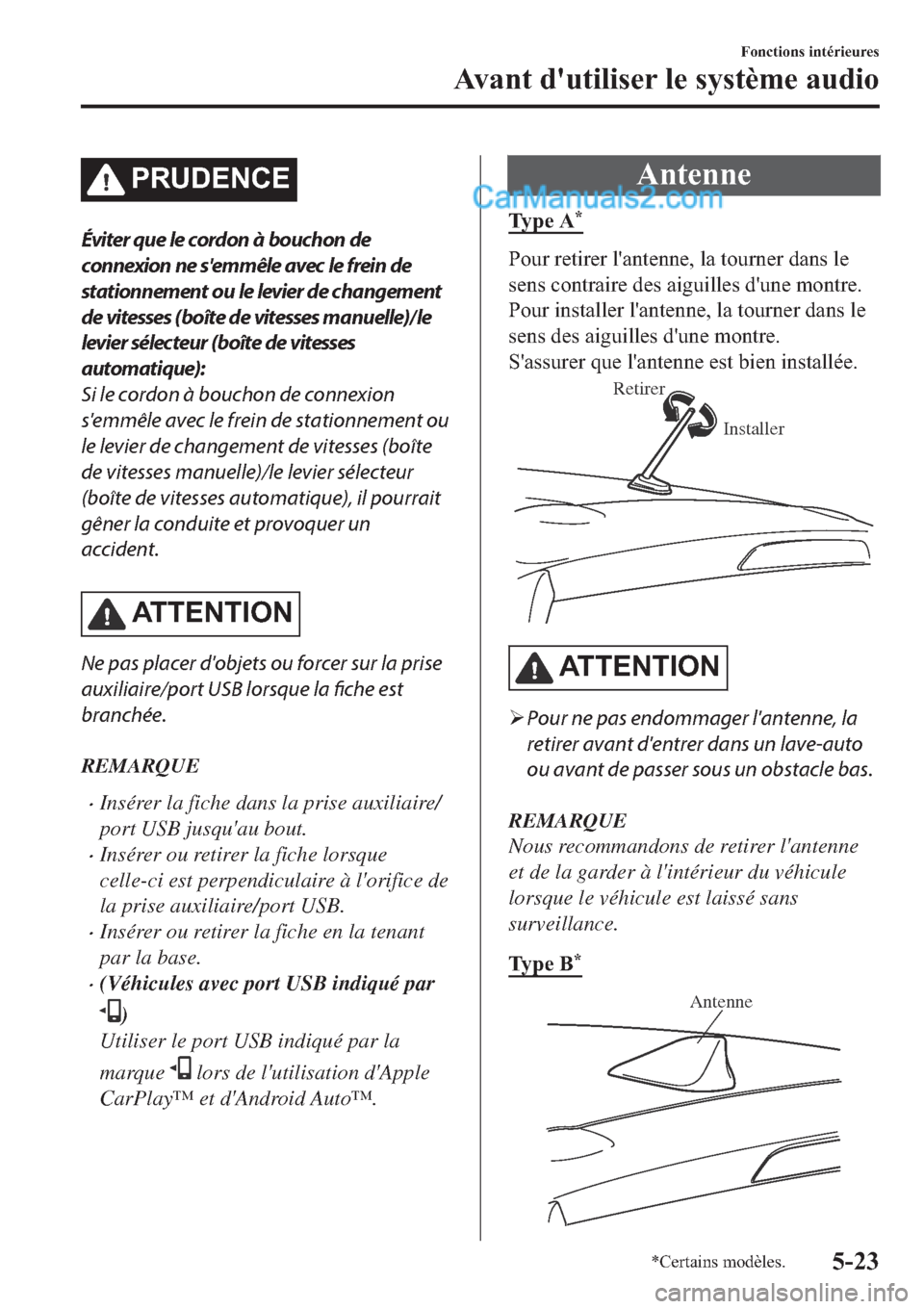 MAZDA MODEL 2 2019  Manuel du propriétaire (in French) �3�5�8��(�1�&�(
Éviter que le cordon à bouchon de
connexion ne semmêle avec le frein de
stationnement ou le levier de changement
de vitesses (boîte de vitesses manuelle)/le
levier sélecteur (bo