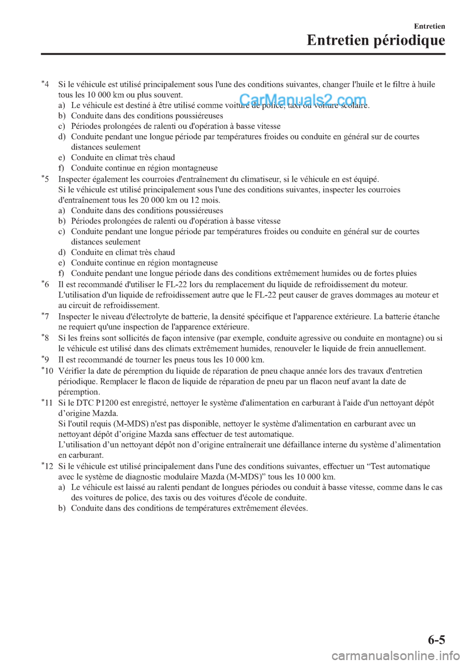 MAZDA MODEL 2 2019  Manuel du propriétaire (in French) �
� �6�L��O�H��Y�p�K�L�F�X�O�H��H�V�W��X�W�L�O�L�V�p��S�U�L�Q�F�L�S�D�O�H�P�H�Q�W��V�R�X�V��O�
�X�Q�H��G�H�V��F�R�Q�G�L�W�L�R�Q�V��V�X�L�Y�D�Q�W�H�V���F�K�D�Q�J�H�U��O�
�K�X�L�O�H��H�W�
