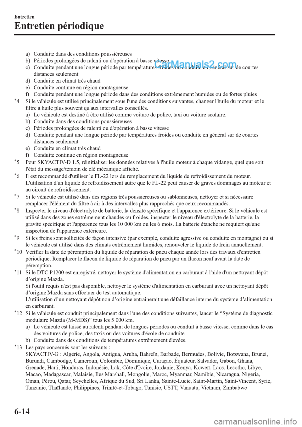 MAZDA MODEL 2 2019  Manuel du propriétaire (in French) �D� �&�R�Q�G�X�L�W�H��G�D�Q�V��G�H�V��F�R�Q�G�L�W�L�R�Q�V��S�R�X�V�V�L�p�U�H�X�V�H�V
�E� �3�p�U�L�R�G�H�V��S�U�R�O�R�Q�J�p�H�V��G�H��U�D�O�H�Q�W�L��R�X��G�
�R�S�p�U�D�W�L�R�Q��j��E�D�V�V�