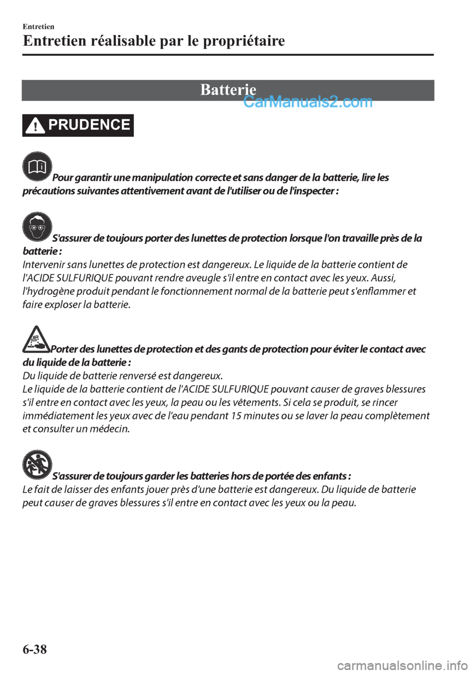 MAZDA MODEL 2 2019  Manuel du propriétaire (in French) �%�D�W�W�H�U�L�H
�3�5�8��(�1�&�(
Pour garantir une manipulation correcte et sans danger de la batterie, lire les
précautions suivantes attentivement avant de lutiliser ou de linspecter :
Sassurer