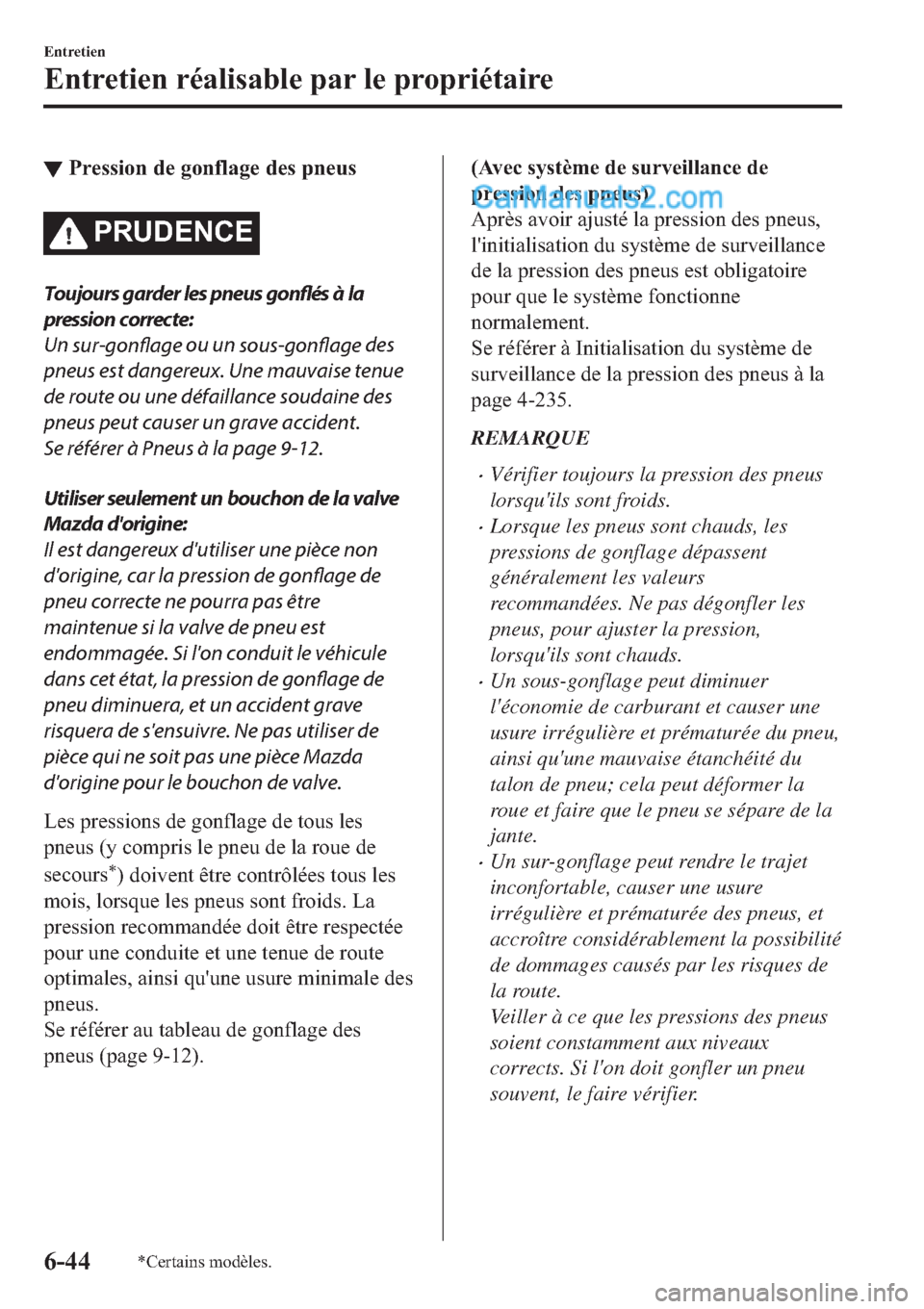MAZDA MODEL 2 2019  Manuel du propriétaire (in French) ▼�3�U�H�V�V�L�R�Q��G�H��J�R�Q�I�O�D�J�H��G�H�V��S�Q�H�X�V
�3�5�8��(�1�&�(
Toujours garder les pneus 
gonflés à la
pression correcte:
Un 
sur-gonflage ou un 
sous-gonflage des
pneus est danger