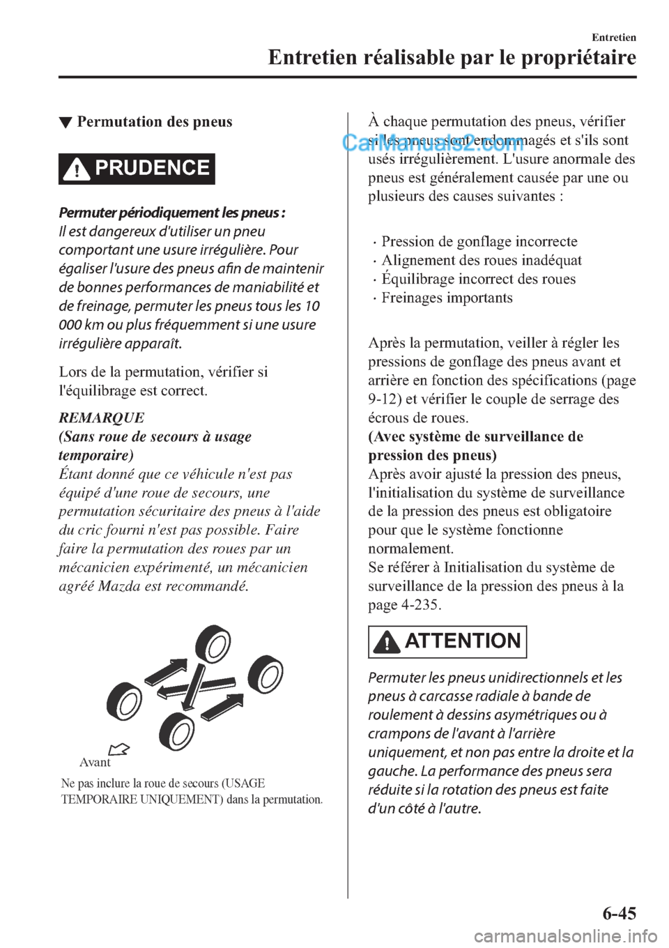 MAZDA MODEL 2 2019  Manuel du propriétaire (in French) ▼�3�H�U�P�X�W�D�W�L�R�Q��G�H�V��S�Q�H�X�V
�3�5�8��(�1�&�(
Permuter périodiquement les pneus :
Il est dangereux dutiliser un pneu
comportant une usure irrégulière. Pour
égaliser lusure des p