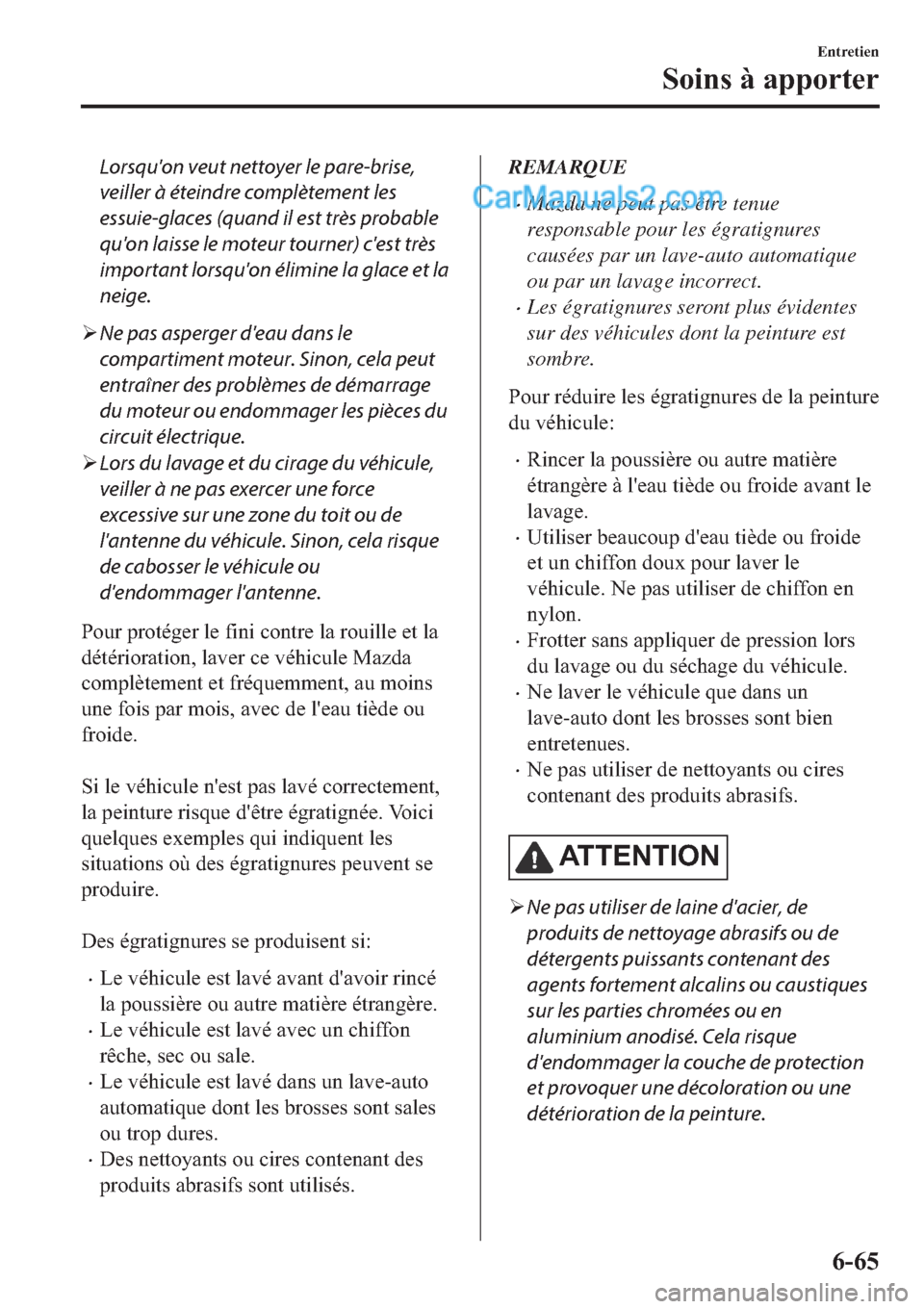 MAZDA MODEL 2 2019 Manuel du propriétaire (in French) Lorsquon veut nettoyer le pare-brise,
veiller à éteindre complètement les
essuie-glaces (quand il est très probable
quon laisse le moteur tourner) cest très
important lorsquon élimine la gla MAZDA MODEL 2 2019 Manuel du propriétaire (in French) Lorsquon veut nettoyer le pare-brise,
veiller à éteindre complètement les
essuie-glaces (quand il est très probable
quon laisse le moteur tourner) cest très
important lorsquon élimine la gla
