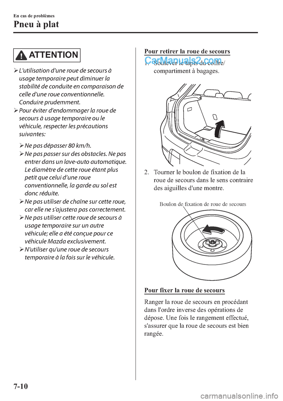 MAZDA MODEL 2 2019  Manuel du propriétaire (in French) �$�7 �7 �( �1 �7 �, �2 �1
�¾Lutilisation dune roue de secours à
usage temporaire peut diminuer la
stabilité de conduite en comparaison de
celle dune roue conventionnelle.
Conduire prudemment.
�