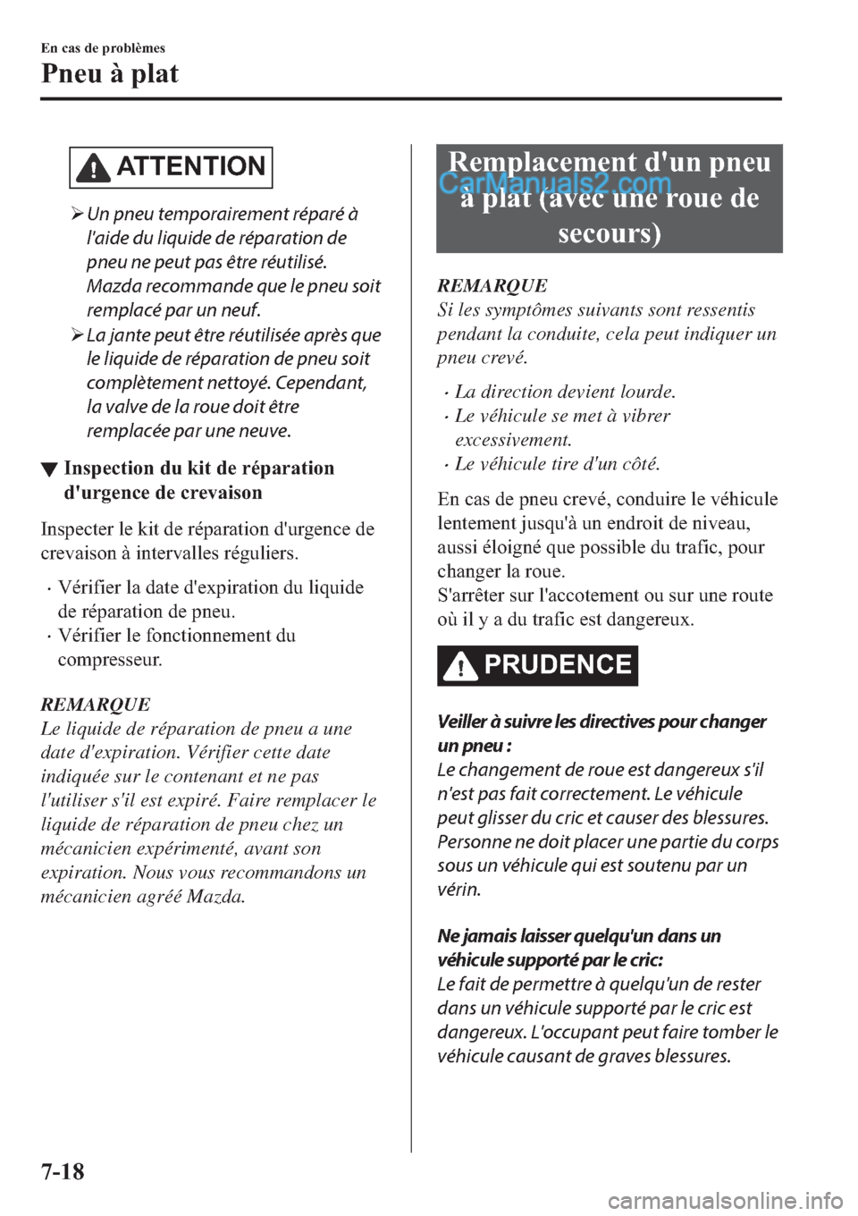 MAZDA MODEL 2 2019  Manuel du propriétaire (in French) �$�7�7�(�1�7�,�2�1
�¾Un pneu temporairement réparé à
laide du liquide de réparation de
pneu ne peut pas être réutilisé.
Mazda recommande que le pneu soit
remplacé par un neuf.
�¾La jante pe