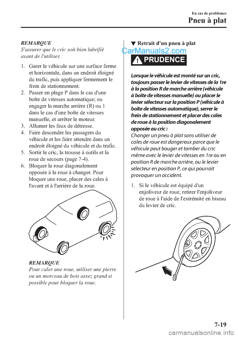 MAZDA MODEL 2 2019  Manuel du propriétaire (in French) REMARQUE
Sassurer que le cric soit bien lubrifié
avant de lutiliser.
�� �*�D�U�H�U��O�H��Y�p�K�L�F�X�O�H��V�X�U��X�Q�H��V�X�U�I�D�F�H��I�H�U�P�H
�H�W��K�R�U�L�]�R�Q�W�D�O�H���G�D�Q�V��X