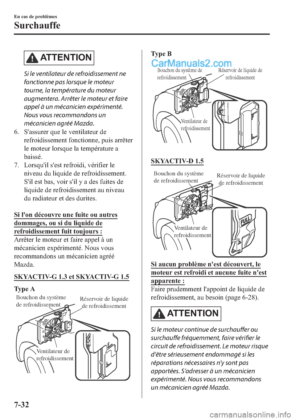 MAZDA MODEL 2 2019  Manuel du propriétaire (in French) �$�7�7�(�1�7�,�2�1
Si le ventilateur de refroidissement ne
fonctionne pas lorsque le moteur
tourne, la température du moteur
augmentera. Arrêter le moteur et faire
appel à un mécanicien expérimen