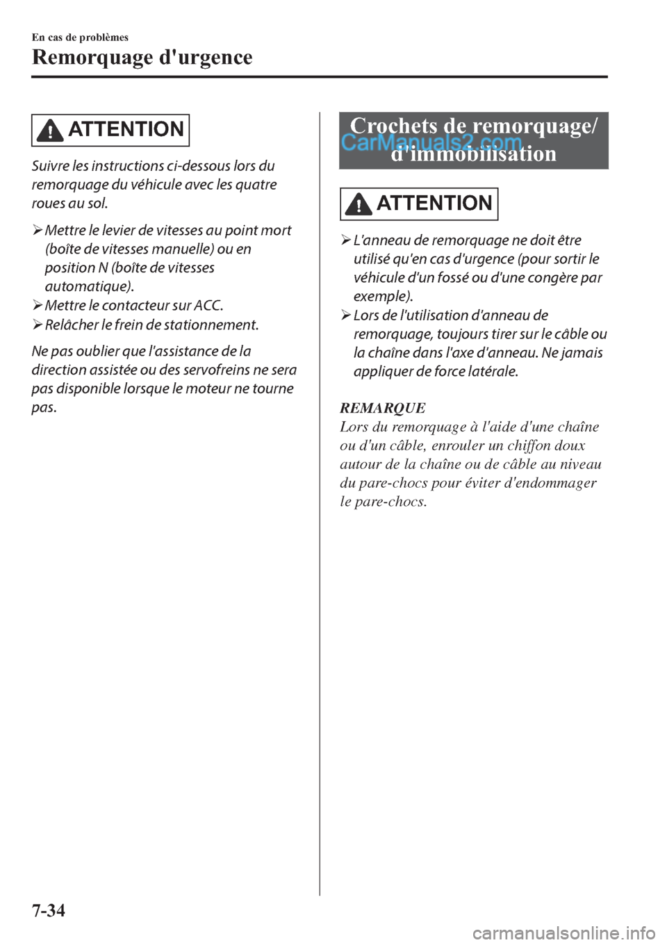 MAZDA MODEL 2 2019  Manuel du propriétaire (in French) �$�7 �7 �( �1 �7 �, �2 �1
Suivre les instructions ci-dessous lors du
remorquage du véhicule avec les quatre
roues au sol.
�¾Mettre le levier de vitesses au point mort
(boîte de vitesses manuelle) o