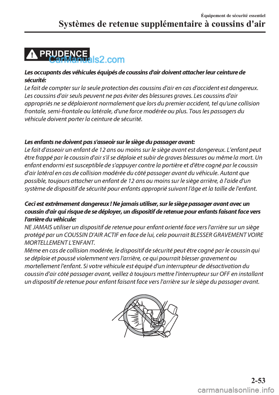 MAZDA MODEL 2 2019  Manuel du propriétaire (in French) �3�5�8��(�1�&�(
Les occupants des véhicules équipés de coussins dair doivent attacher leur ceinture de
sécurité:
Le fait de compter sur la seule protection des coussins dair en cas daccident 