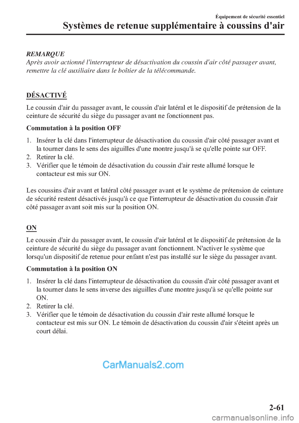 MAZDA MODEL 2 2019  Manuel du propriétaire (in French) REMARQUE
Après avoir actionné linterrupteur de désactivation du coussin dair côté passager avant,
remettre la clé auxiliaire dans le boîtier de la télécommande.
�
��e�6�$�&�7�,�9�e
�/�H�