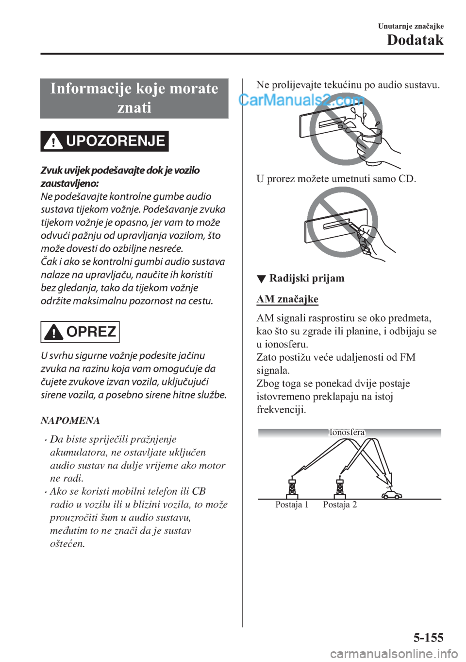 MAZDA MODEL 2 2019  Upute za uporabu (in Crotian) �,�Q�I�R�U�P�D�F�L�M�H��N�R�M�H��P�R�U�D�W�H
�]�Q�D�W�L
UPOZORENJE
Zvuk uvijek podešavajte dok je vozilo
zaustavljeno:
Ne podešavajte kontrolne gumbe audio
sustava tijekom vožnje. Podešavanje zv