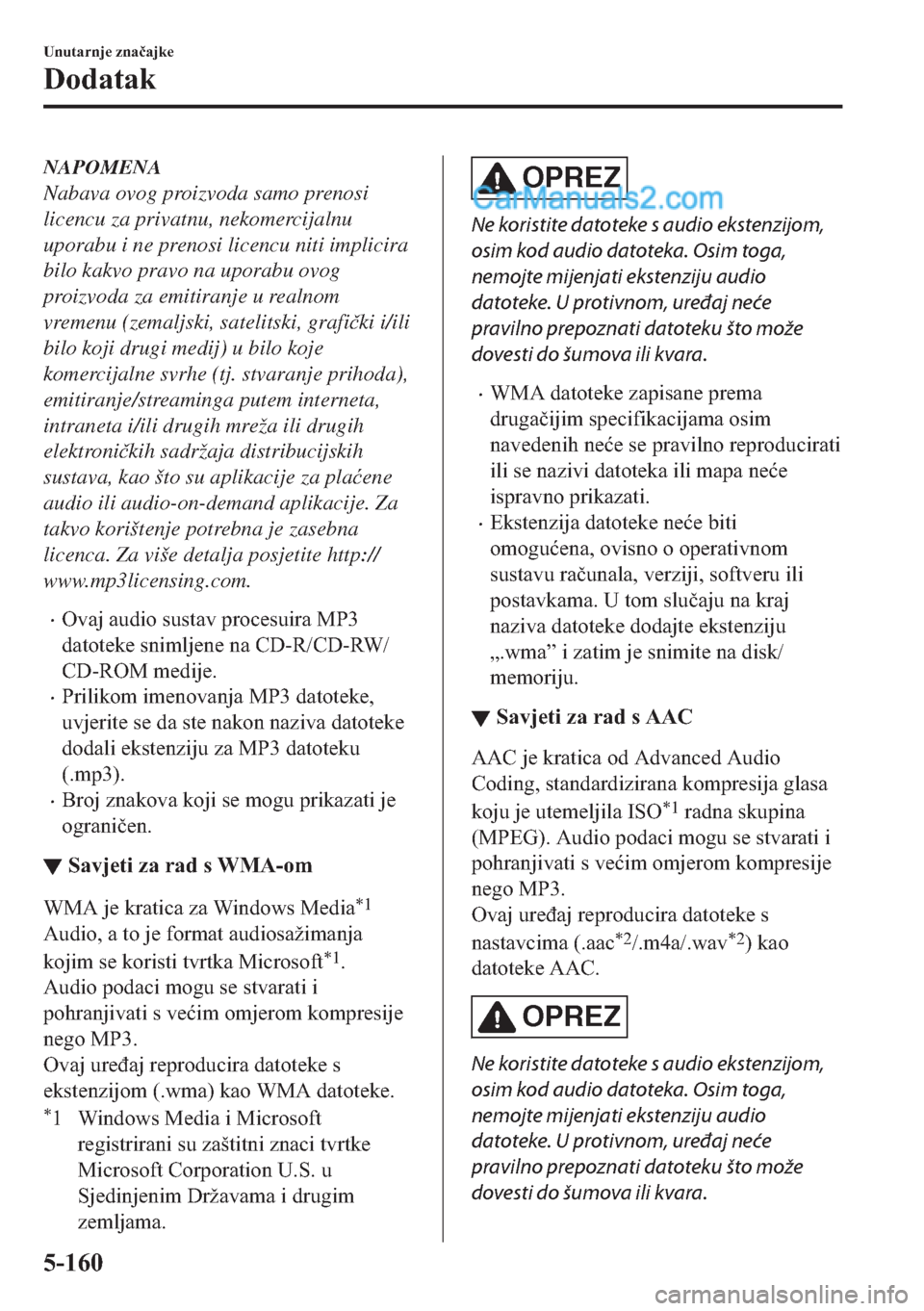 MAZDA MODEL 2 2019  Upute za uporabu (in Crotian) NAPOMENA
Nabava ovog proizvoda samo prenosi
licencu za privatnu, nekomercijalnu
uporabu i ne prenosi licencu niti implicira
bilo kakvo pravo na uporabu ovog
proizvoda za emitiranje u realnom
vremenu (
